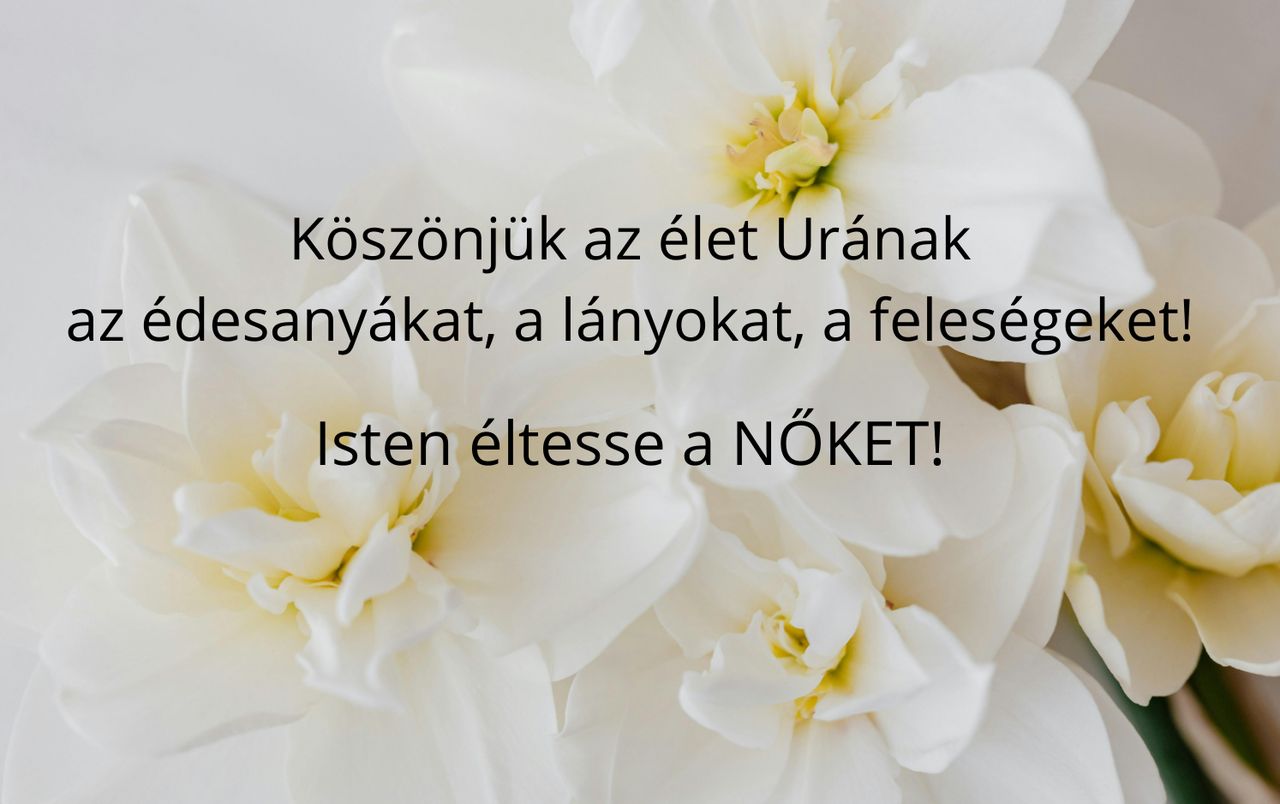 Köszönjük és köszöntjük az élet Urának az édesanyákat, a lányokat, a feleséget. (3)